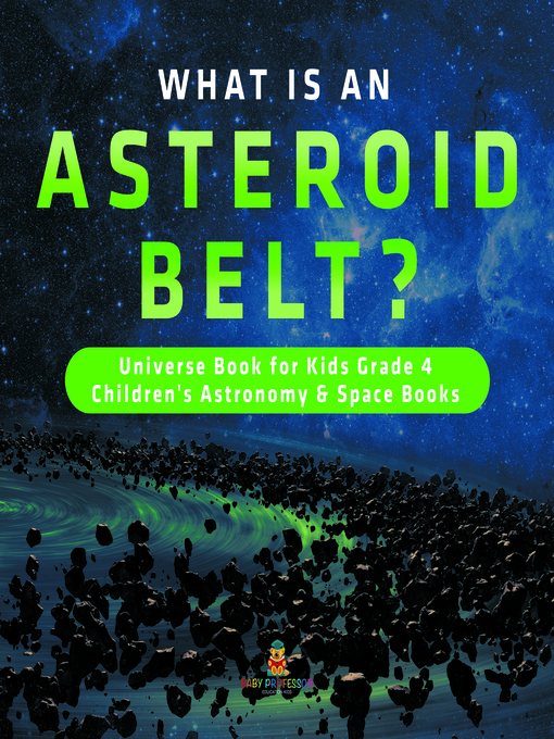 Title details for What is an Asteroid Belt?--Universe Book for Kids Grade 4--Children's Astronomy & Space Books by Baby Professor - Available